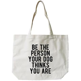 Be The Person Your Dog Thinks You Are Canvas Bag Gift For Pet Owner